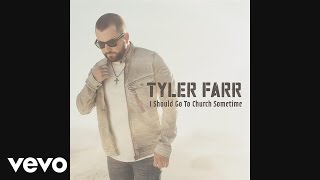 Video thumbnail of "Tyler Farr - I Should Go to Church Sometime (Audio)"