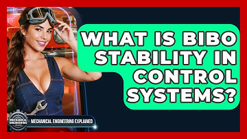 What Is BIBO Stability In Control Systems? - Mechanical Engineering Explained