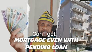 can I get mortgage even while I have a pending loan?