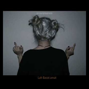 Lah Bodo Amat Lah Bacot Amat?