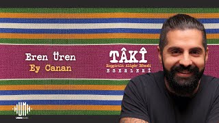 Eren Üren - Ey Canan I Tâkî - Koçgirili Alîşêr Efendi Eserleri © 2025 Uren