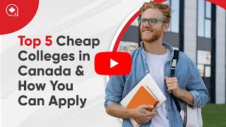 Top 5 Cheap Colleges in Canada and How You Can Apply