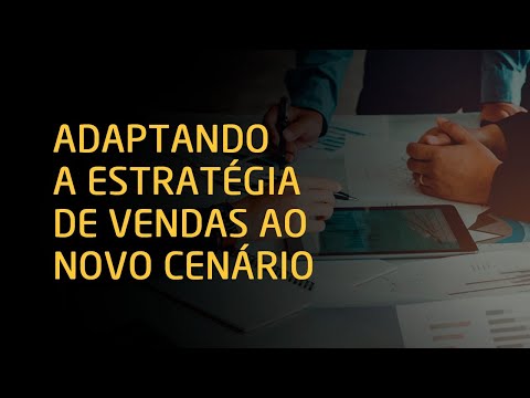 Adaptando a Estratégia de Vendas ao Novo Cenário - Adaptando a Estratégia de Vendas ao Novo Cenário