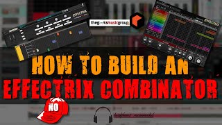 💎HOW TO MAKE AN EFFECTRIX COMBINATOR IN REASON 11 | YOU WON’T BELIEVE IT 💪🏾💯
