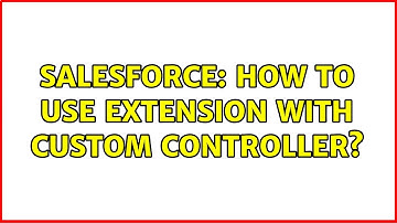 Salesforce: How to use extension with custom controller?