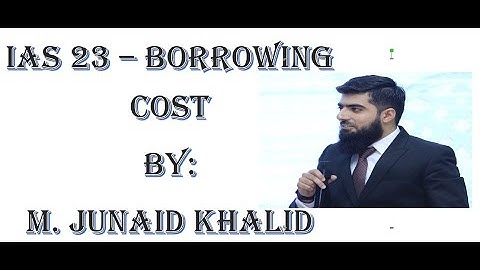 IAS 23 (BORROWING COST) l BY M. JUNAID KHALID l