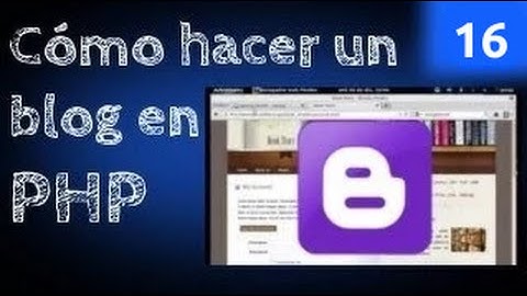Cómo hacer un Blog en php (cap. 16)