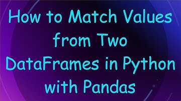 How to Match Values from Two DataFrames in Python with Pandas