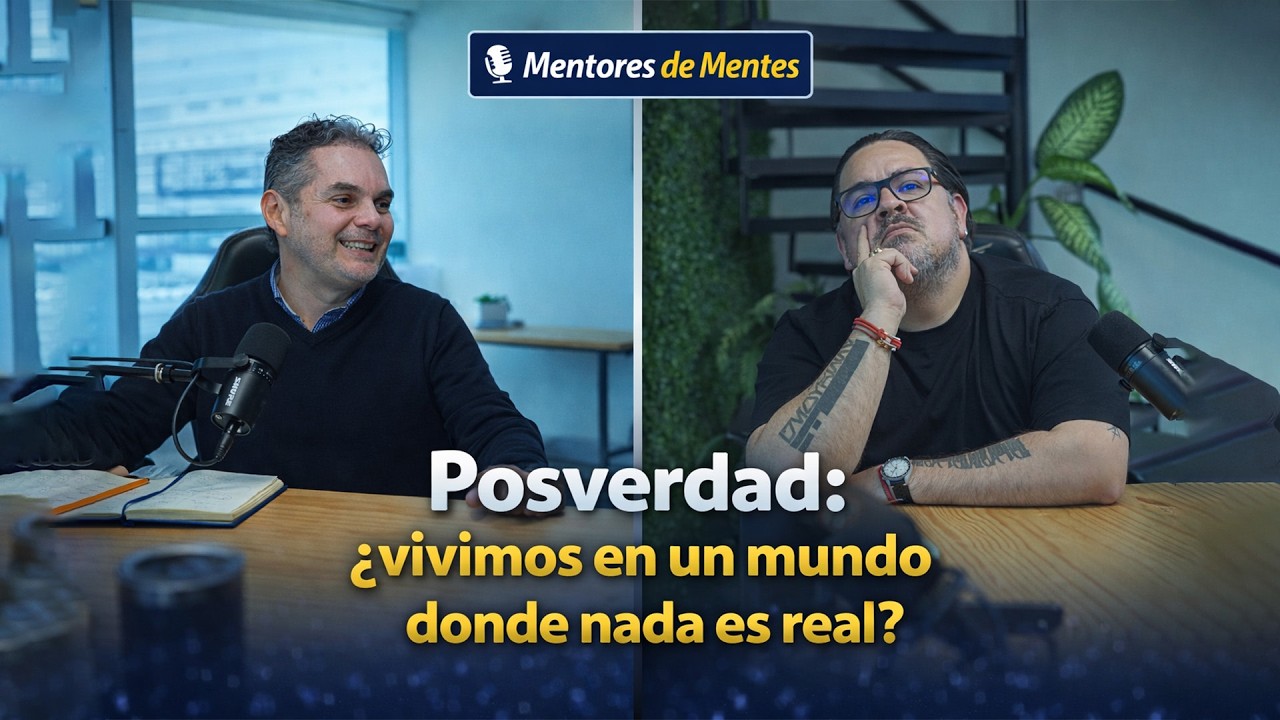 Mentores de Mentes Ep 24.-  Posverdad: ¿vivimos en un mundo donde nada es real?