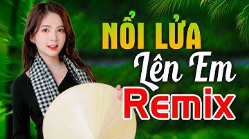 NỔI LỬA LÊN EM REMIX - LK Nhạc Đỏ Cách Mạng Kháng Chiến Remix Bass Căng Bốc Lửa