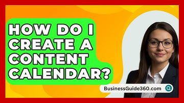 How Do I Create A Content Calendar? - BusinessGuide360.com