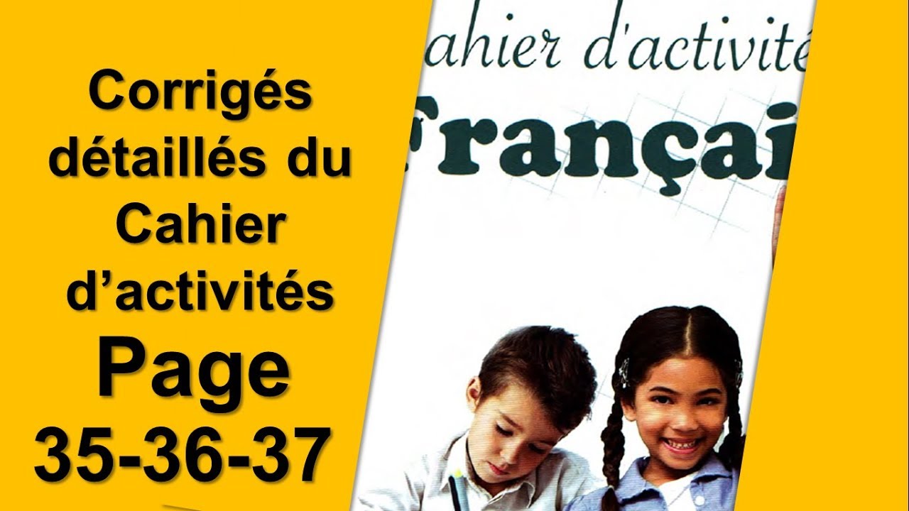 Corrigés détaillés du Cahier d’activités │Page 35.36.37│5ém AP│2019-2020