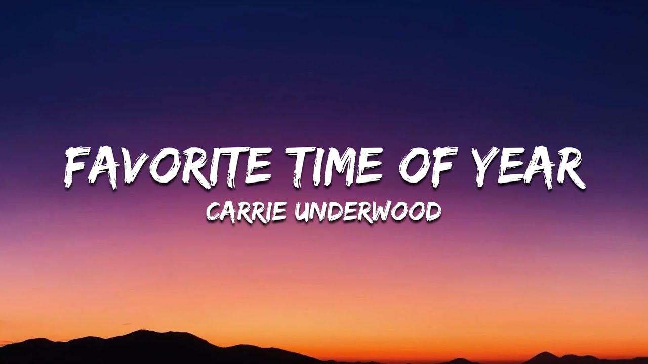 Carrie Underwood – Favorite Time Of Year (Lyrics) Carrie Underwood – Favorite Time Of Year (Lyrics)