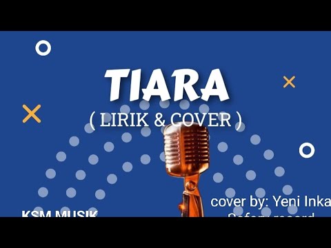 LIRIK LAGU TIARA || COVER BY YENI INKA || ANEKA MUSIC ( LIRIK & COVER ...