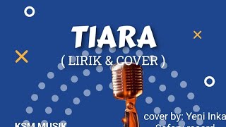LIRIK LAGU TIARA || COVER BY YENI INKA || ANEKA MUSIC ( LIRIK \u0026 COVER )