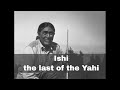29 aot 1911  ishi le dernier membre survivant de la tribu yahi merge du dsert
