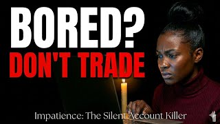 Why Impatience Is Destroying Your Trading Account (The Silent Killer)