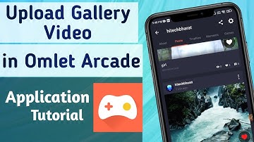 How to upload Gallery Videos on Omlet Arcade App