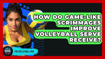 How Do Game-like Scrimmages Improve Volleyball Serve Receive? - The Volleyball Hub