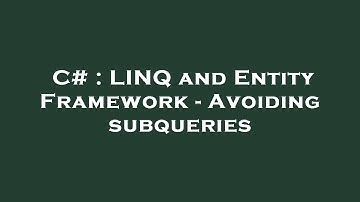 C# : LINQ and Entity Framework - Avoiding subqueries