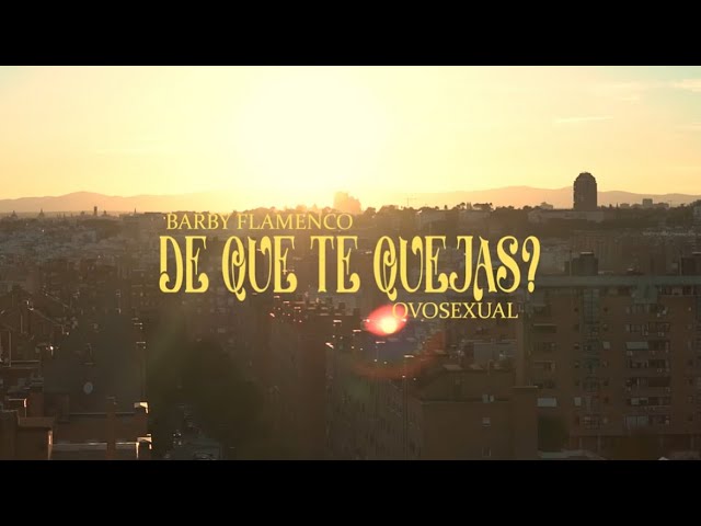 Guarda Barby Flamenco & Ovosexual - De Que Te Quejas (Videoclip oficial) su YouTube Guarda Barby Flamenco & Ovosexual - De Que Te Quejas (Videoclip oficial) su YouTube