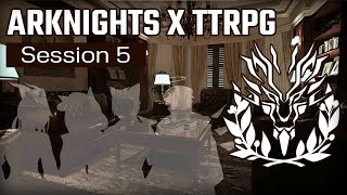 Arknights x TTRPG Session 5 - The missing civilians