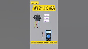 cách kiểm tra động cơ còn tốt không | kiểm tra motor 1 phase 220v