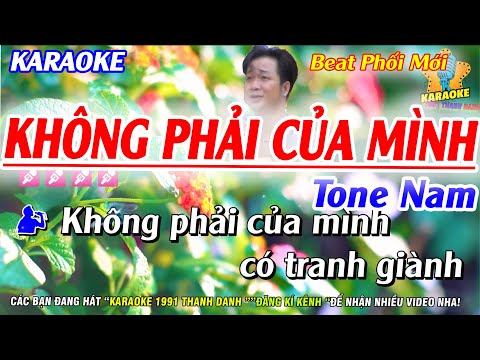 #2023 Karaoke Không Phải Của Mình Tone Nam | Beat Phối Chuẩn Dễ Hát | Karaoke 1991 Thanh Danh