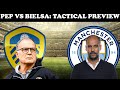 Tactical Preview: Leeds United vs Manchester City | Marcelo Bielsa’s Tactics vs Pep Guardiola’s |