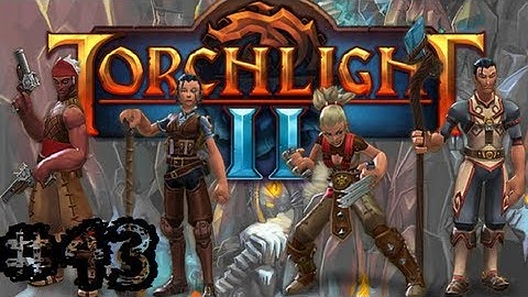 Torchlight II - Walkthrough - Part 43 - Needs more Sand - Gameplay Playthrough