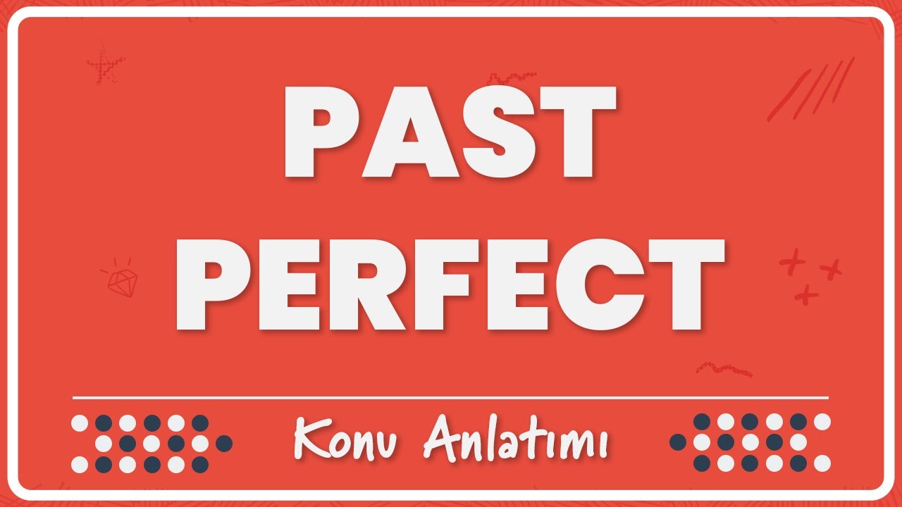 31- Past Perfect Tense (GEÇMİŞİN GEÇMİŞİ) | Konu Anlatımı