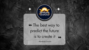 The Best Way to Predict the Future is to Create It – Abraham Lincoln | Motivational Quotes