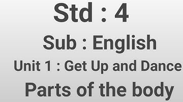 Std-4, Sub-English,Unit-1 Get Up and dance (parts of body)