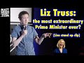Liz truss the most extraordinary prime minister ever live stand up clip