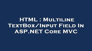HTML : Multiline TextBox/Input Field In ASP.NET Core MVC