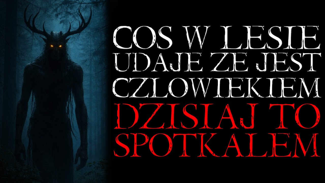 Coś w Lesie Udaje, że Jest Człowiekiem. Dzisiaj To Spotkałem... - Reddit NoSleep Creepypasta [PL]