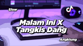 DJ MALAM INI X TANGKIS DANG SLOW ANGKLUNG | VIRAL TIK TOK class=