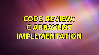 Code Review: C ArrayList implementation (2 Solutions!!)