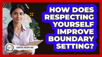 How Does Respecting Yourself Improve Boundary Setting?