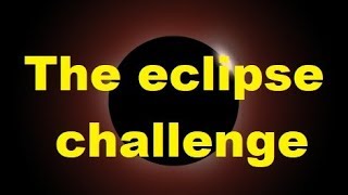 The Eclipse Challenge For Globe Heads Only