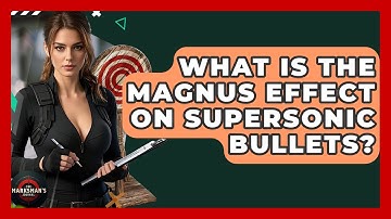 What Is The Magnus Effect On Supersonic Bullets? - The Marksman
