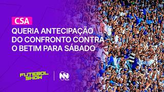 CSA queria antecipação do confronto contra o Betim para sábado