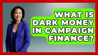 What Is Dark Money In Campaign Finance? - The Right Politics Wealth