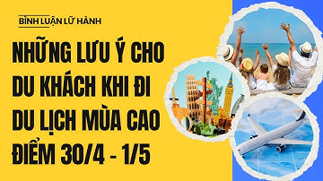5 LỜI KHUYÊN VÀ NHỮNG LƯU Ý KHI ĐI DU LỊCH DỊP NGHỈ LỄ 30/4 & 1/5