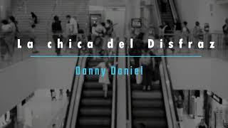 Danny Daniel- La Chica del Disfraz (Vídeo con Letra).-