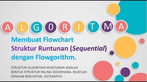 3. Membuat Flowchart Struktur RUNTUNAN (Sequential) dengan FLOWGORITHM