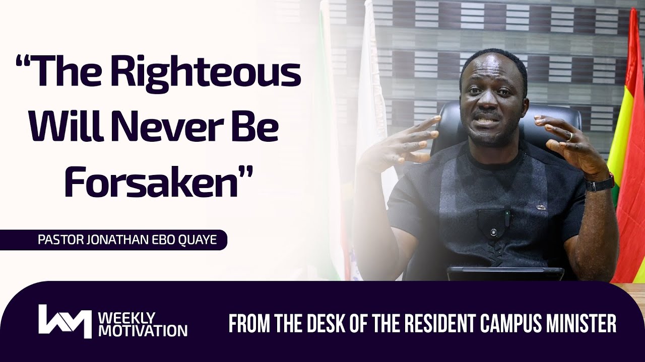 THE RIGHTEOUS WILL NEVER BE FORSAKEN