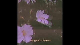 Video thumbnail of "vhs sports - flowers"