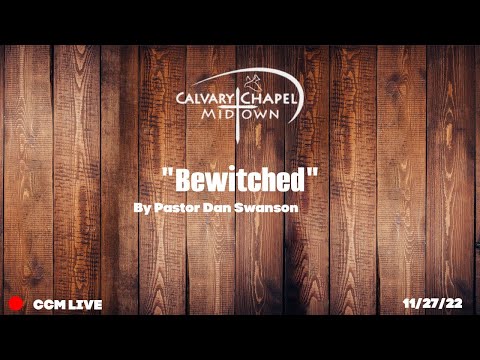 (Galatians 3:1-9) "Bewitched" 11/27/22