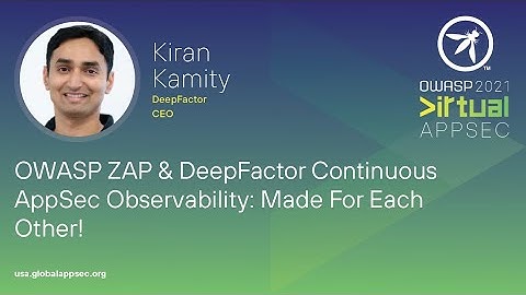 OWASP ZAP & DeepFactor Continuous AppSec Observability: Made For Each Other! - Kiran Kamity